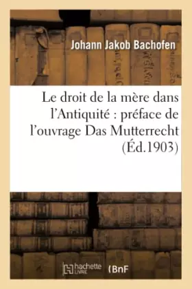 Couverture du produit · Le droit de la mère dans l'Antiquité : préface de l'ouvrage Das Mutterrecht