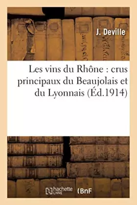 Couverture du produit · Les vins du Rhône : crus principaux du Beaujolais et du Lyonnais