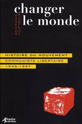 Couverture du produit · Changer le monde. Histoire du mouvement communiste libertaire 1945-1997