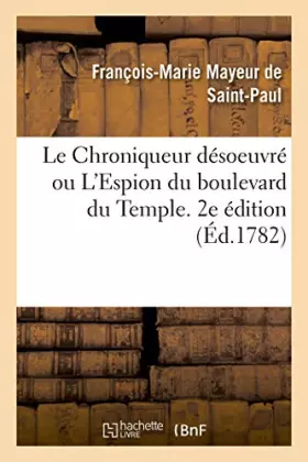 Couverture du produit · Le Chroniqueur désoeuvré ou L'Espion du boulevard du Temple. 2e édition