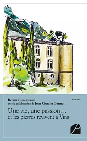 Couverture du produit · Une vie, une passion... et les pierres revivent à Vins