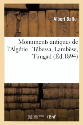 Couverture du produit · Monuments antiques de l'Algérie : Tébessa, Lambèse, Timgad (Éd.1894)