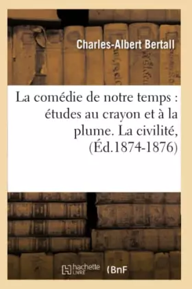 Couverture du produit · La comédie de notre temps : études au crayon et à la plume. La civilité, (Éd.1874-1876)