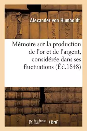 Couverture du produit · Mémoire sur la production de l'or et de l'argent, considérée dans ses fluctuations