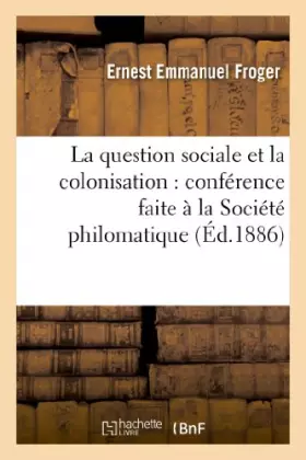 Couverture du produit · La question sociale et la colonisation : conférence faite à la Société philomatique