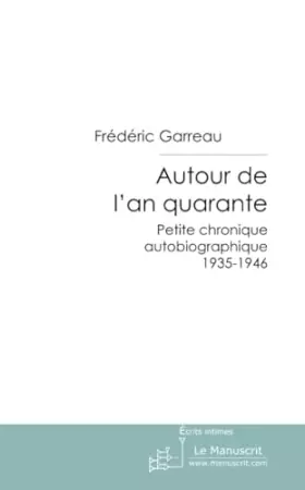 Couverture du produit · Autour de l'an quarante: Petite Chronique Autobiographique 1935-1946