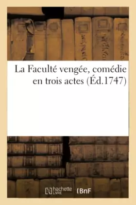 Couverture du produit · La Faculté vengée, comédie en trois actes