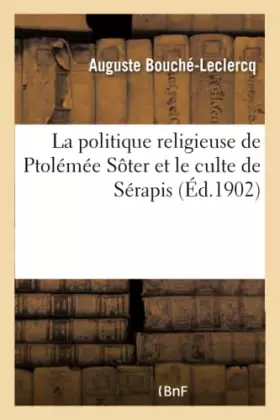 Couverture du produit · La politique religieuse de Ptolémée Sôter et le culte de Sérapis