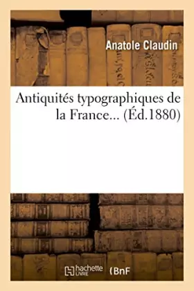 Couverture du produit · Antiquités typographiques de la France...