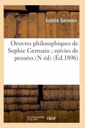 Couverture du produit · Oeuvres philosophiques de Sophie Germain suivies de pensées (N éd) (Éd.1896)