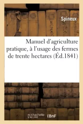 Couverture du produit · Manuel d'agriculture pratique, à l'usage des fermes de trente hectares