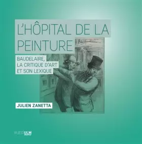 Couverture du produit · L'hôpital de la peinture: Baudelaire, la critique d'art et son lexique