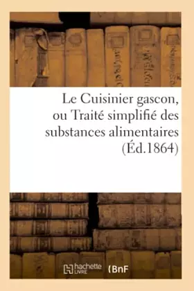 Couverture du produit · Le Cuisinier gascon, ou Traité simplifié des substances alimentaires, (Éd.1864)