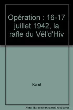Couverture du produit · Operation vent printanier, 16 - 17 juillet 1942 : La rafle du vel d'hiv