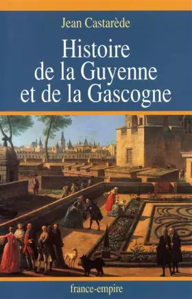 Couverture du produit · Histoire de la Guyenne et de la Gascogne. Le Berceau de la France de -400 000 av. J.-C. à l'an 2000