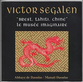 Couverture du produit · Victor Segalen " Brest, Tahiti, Chine" Le musée imaginaire