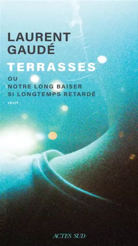 Couverture du produit · Terrasses: ou Notre long baiser si longtemps retardé