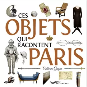 Couverture du produit · Ces objets qui racontent Paris