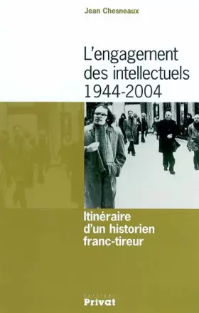 Couverture du produit · L'engagement des intellectuels 1944-2004: Itinéraire d'un historien franc-tireur