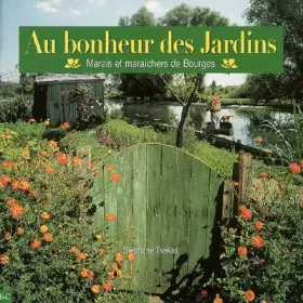 Couverture du produit · Au bonheur des Jardins: Marais et maraîchers de Bourges