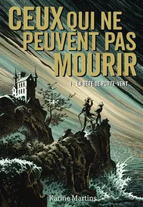 Couverture du produit · Ceux qui ne peuvent pas mourir. Tome 1 · La bête de Porte-Vent