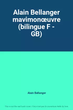Couverture du produit · Alain Bellanger mavimonœuvre (bilingue F - GB)