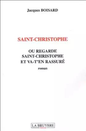 Couverture du produit · Saint-Christophe ou Regarde Saint-Christophe et va-t-en rassuré