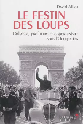 Couverture du produit · Le Festin des loups - Collabos, profiteurs et opportunistes sous l'Occupation