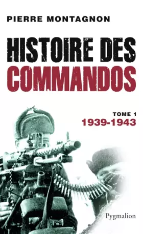 Couverture du produit · Histoire des commandos : Tome 1, 1939-1943