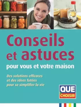 Couverture du produit · Conseils et astuces pour vous et votre maison: Des solutions effucaces et des idées futées pour se simplifier la vie
