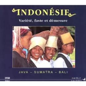 Couverture du produit · Indonésie : Java, Sumatra, Bali, variété, faste et démesure