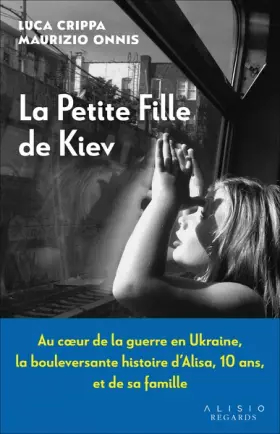 Couverture du produit · La petite fille de Kiev: Au coeur de la guerre en Ukraine, la bouleversante histoire d’Alisa, 10 ans, et de sa famille