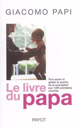 Couverture du produit · Le livre du papa : Tout savoir et garder le sourire, de la conception aux premières couches