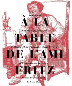 Couverture du produit · A la table de l'Ami Fritz : Recettes populaires d'Alsace et de Lorraine dans l'oeuvre d'Erckmann-Chatrian