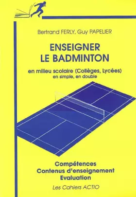 Couverture du produit · Enseigner le badminton en milieu scolaire : Collège - Lycée