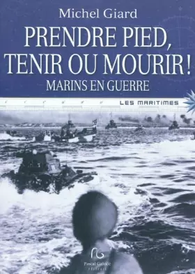 Couverture du produit · Prendre pied, tenir ou mourir ! : Marins en guerre
