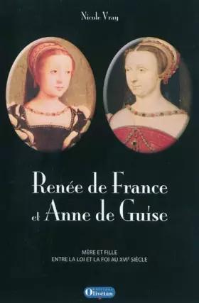 Couverture du produit · Renée de France et Anne de Guise: Mère et fille entre la loi et la foi au XVIe siècle