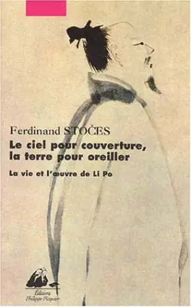 Couverture du produit · Le Ciel pour couverture, la Terre pour oreiller : La Vie et l'Oeuvre de Li Po