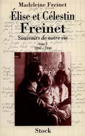 Couverture du produit · ELISE ET CELESTIN FREINET. : Tome 1, Souvenirs de notre vie, 1896-1940