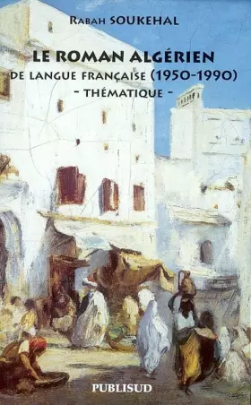 Couverture du produit · Le roman algérien de la langue française (1950-1990) : Thématique