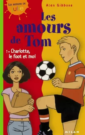 Couverture du produit · Les Amours de Tom, tome 1 : Charlotte, le foot et moi