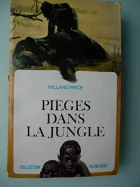 Couverture du produit · Willard Price. Pièges dans la jungle : Roman. eElephant adventuree. Traduction par Pierre Vignal