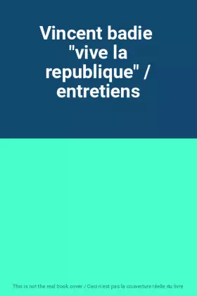 Couverture du produit · Vincent badie  "vive la republique" / entretiens