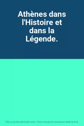 Couverture du produit · Athènes dans l'Histoire et dans la Légende.