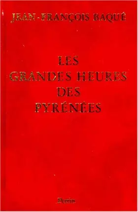 Couverture du produit · LES GRANDES HEURES DES PYRENEES. De Perpignan à Bayonne
