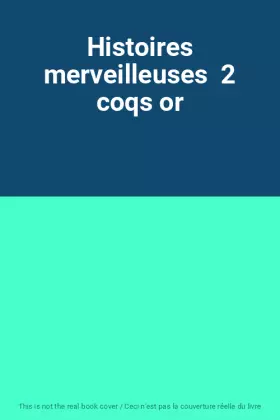 Couverture du produit · Histoires merveilleuses  2 coqs or