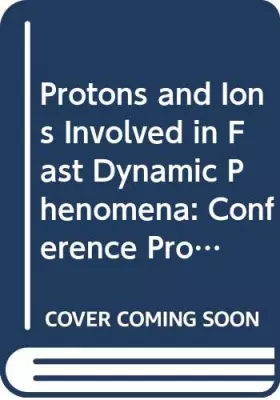 Couverture du produit · Protons and ions involved in fast dynamic phenomena: Proceedings of the 30th international meeting of the Société de chimie p