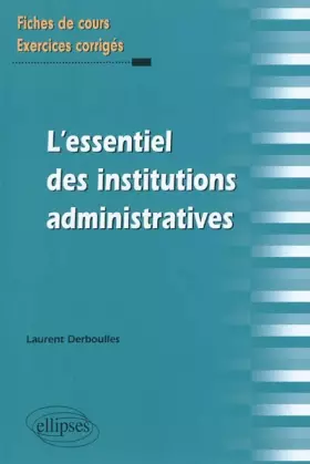 Couverture du produit · Essentiel des Institutions Administratives Fiches de Cours & Exercices Corriges