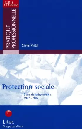 Couverture du produit · La Protection sociale : 6 ans de jurisprudence, 1997-2002 (ancienne édition)