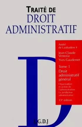 Couverture du produit · TRAITE DE DROIT ADMINISTRATIF. Tome 1, Droit administratif général : Organisation et action de l'administration, La juridiction